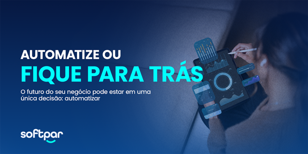 Mulher usando tablet com gráficos e dashboards digitais, representando automação de processos empresariais. Texto: "Automatize ou fique para trás – o futuro do seu negócio pode estar em uma única decisão: automatizar". Imagem da Softpar.